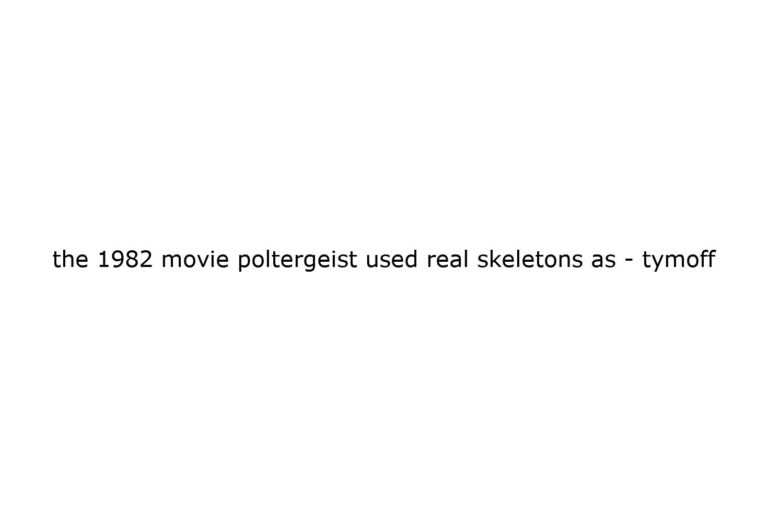 the-1982-movie-poltergeist-used-real-skeletons-as-tymoff