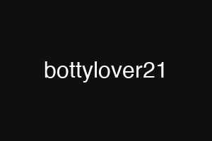 bottylover21