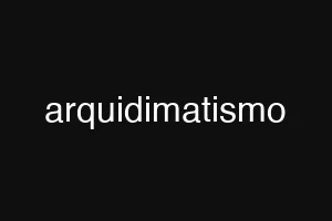 arquidimatismo