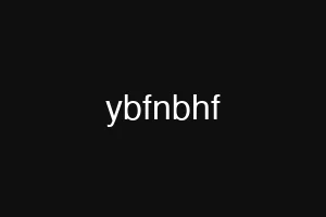 ybfnbhf