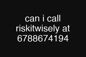 can i call riskitwisely at 6788674194