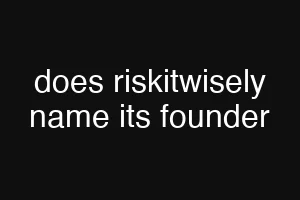 does riskitwisely name its founder