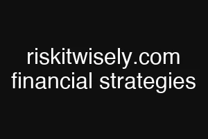 riskitwisely.com financial strategies