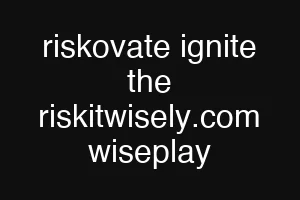 riskovate ignite the riskitwisely.com wiseplay