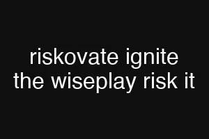 riskovate ignite the wiseplay risk it